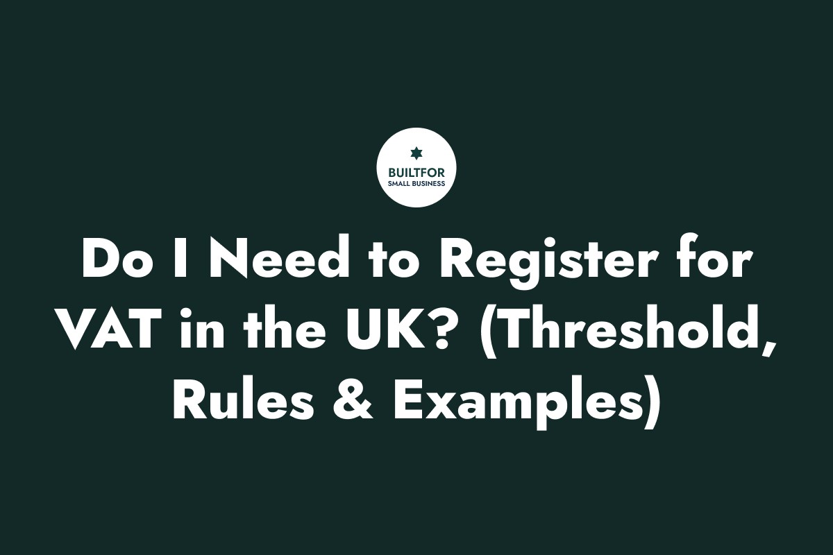 Do I Need to Register for VAT in the UK? (Threshold, Rules & Examples)