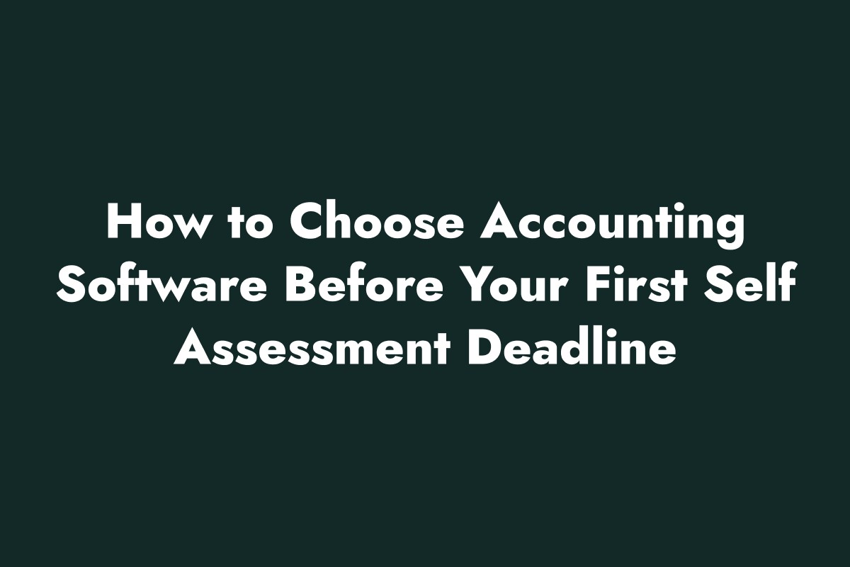 How to Choose Accounting Software Before Your First Self Assessment Deadline