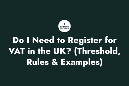 Do I Need to Register for VAT in the UK? (Threshold, Rules & Examples)